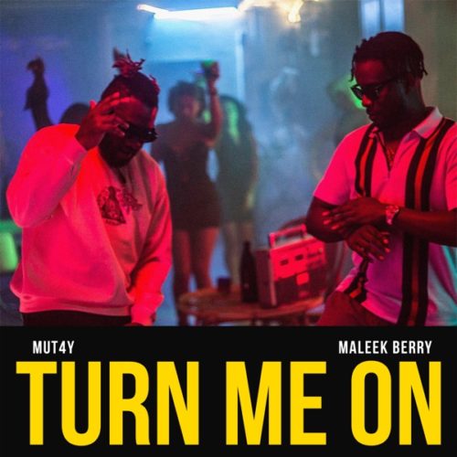 Mut4y ft Maleek Berry Turn Me On.mp3 Download