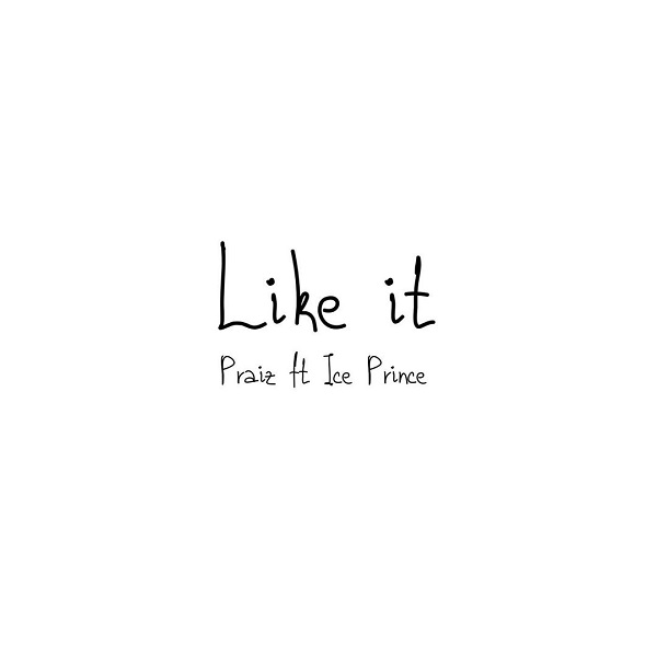 Praiz – Like It ft. Ice Prince.Mp3 Audio Download