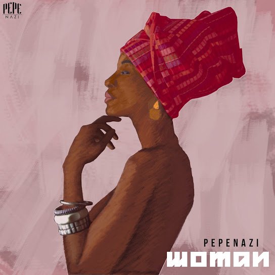 Free Download Pepenazi – Woman.Mp3 Audio