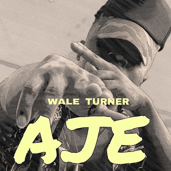 Wale Turner – Aje.Free Download Mp3 Audio