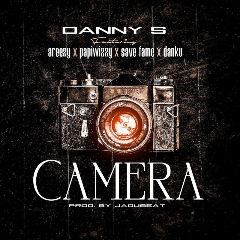 Danny S – Camera Ft. Areezy, Papiwizzy, Savefame & Danku 