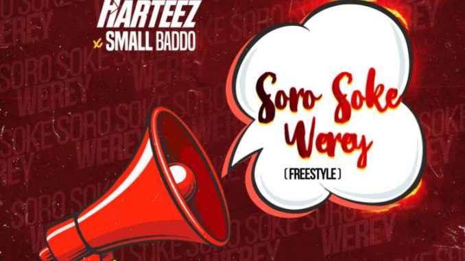 Harteez Ft small Baddo – Soro Soke Werey (Freestyle)