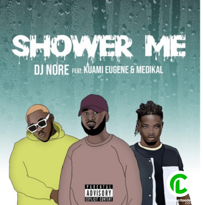 DJ Nore Ft Kuami Eugene & Medikal – Shower Me Free Mp3 Download