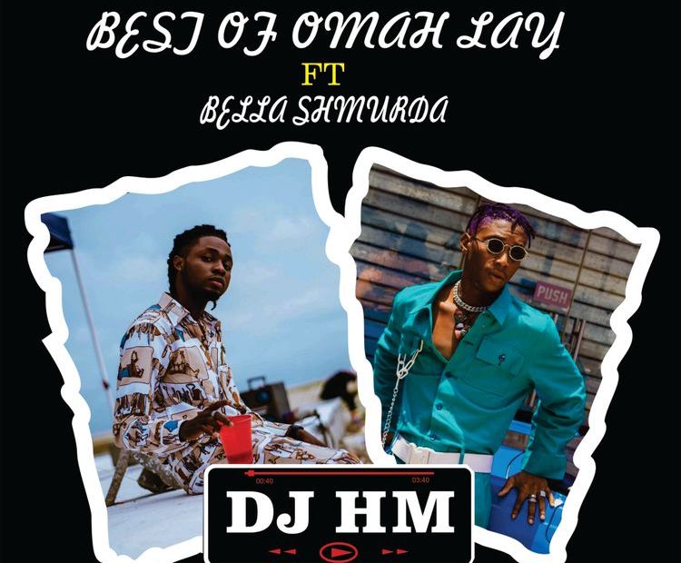 Dj HM – Best Of Omah Lay ft Bella Shmurda Mix