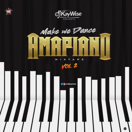 DJ Kaywise – Amapiano Mix Vol. 2 (Make We Dance) Mixtape Download