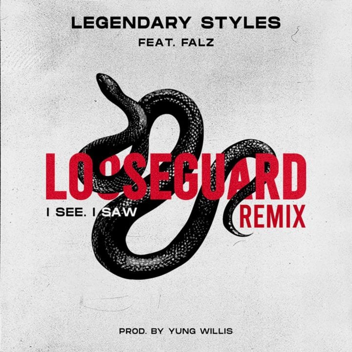 Legendary Styles Ft Falz – Loose Guard (I See, I Saw) (Remix) Mp3