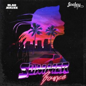 Blaq Jerzee ft Joeboy – Summer Bounce