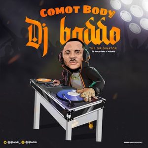 DJ Baddo ft. Poco Lee & Wizkid – Comot Body (Refix)