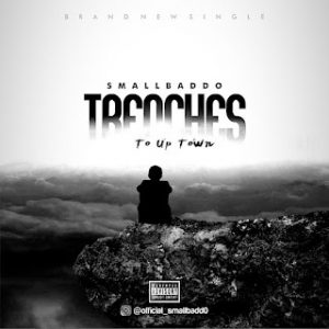 Small Baddo – Trenches (To Up Town)