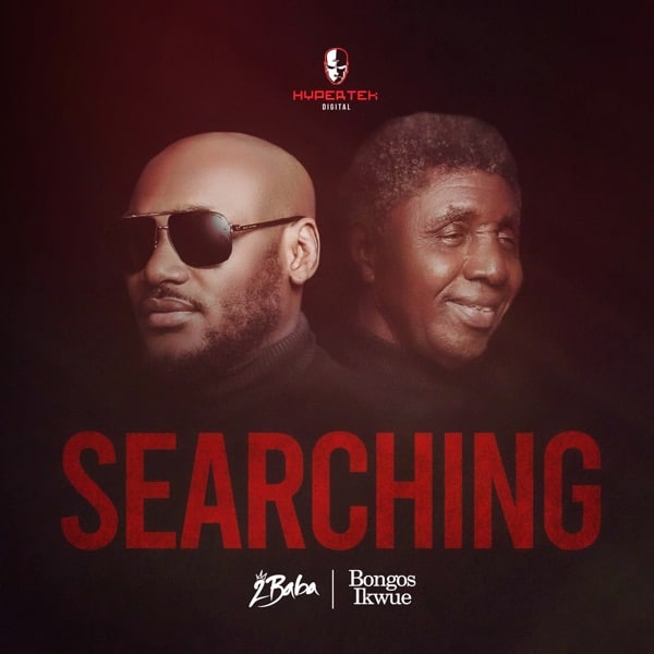 2Baba ft Bongos Ikwue – Searching Mp3 Download Audio