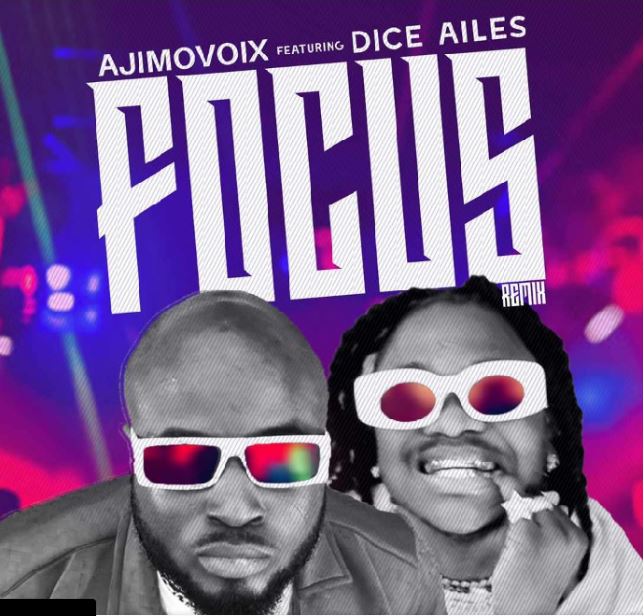 Ajimovoix - Focus (Remix) Ft. Dice Ailes