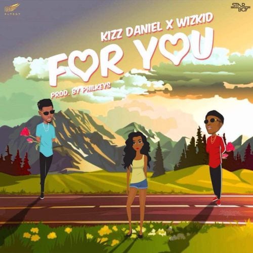 Kizz Daniel ft Wizkid – For You Mp3 Audio
