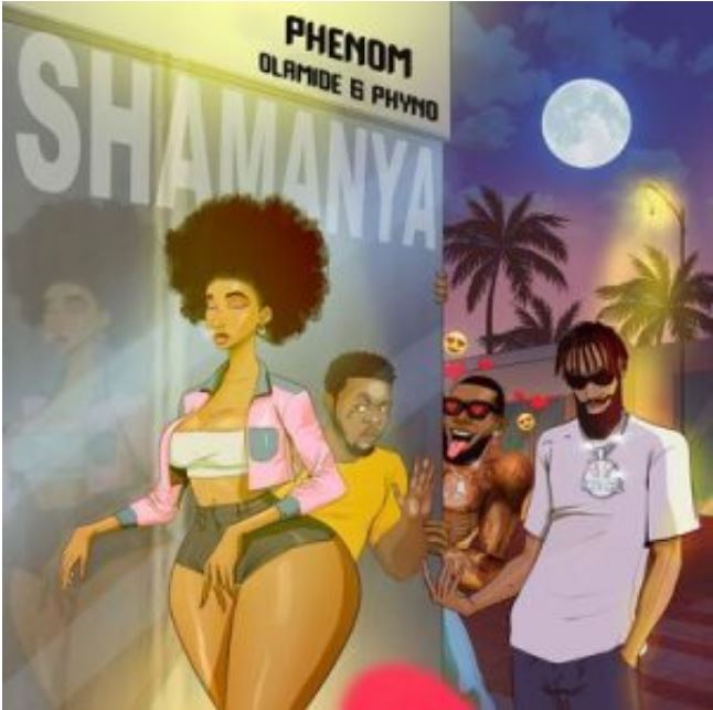Phenom – Shamanya Ft Olamide & Phyno
