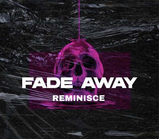 Reminisce – Fade Away Free Mp3 Download