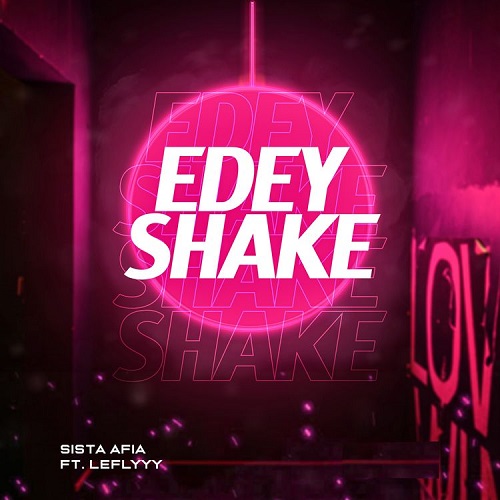Sista Afia – E Dey Shake Ft LeFlyyy Download