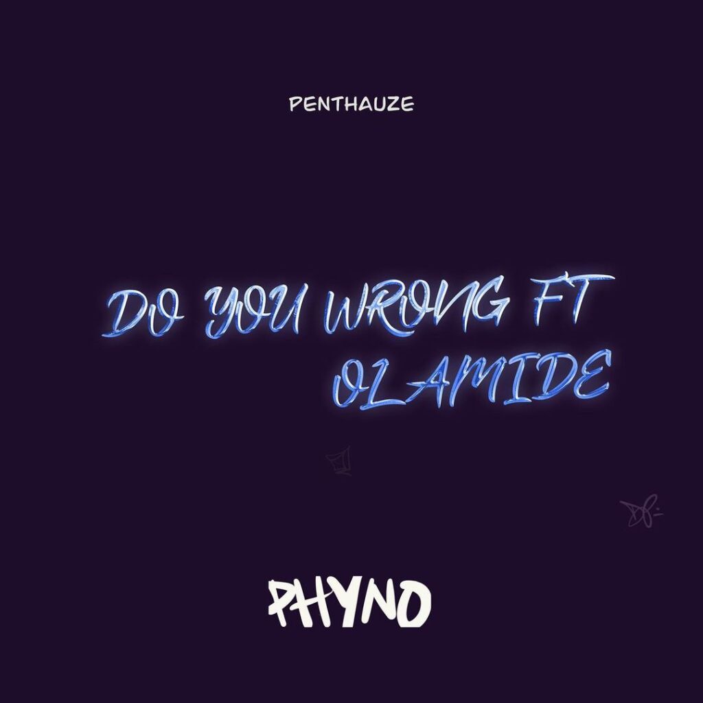 Lyrics: Phyno – Do You Wrong Ft. Olamide + Mp3