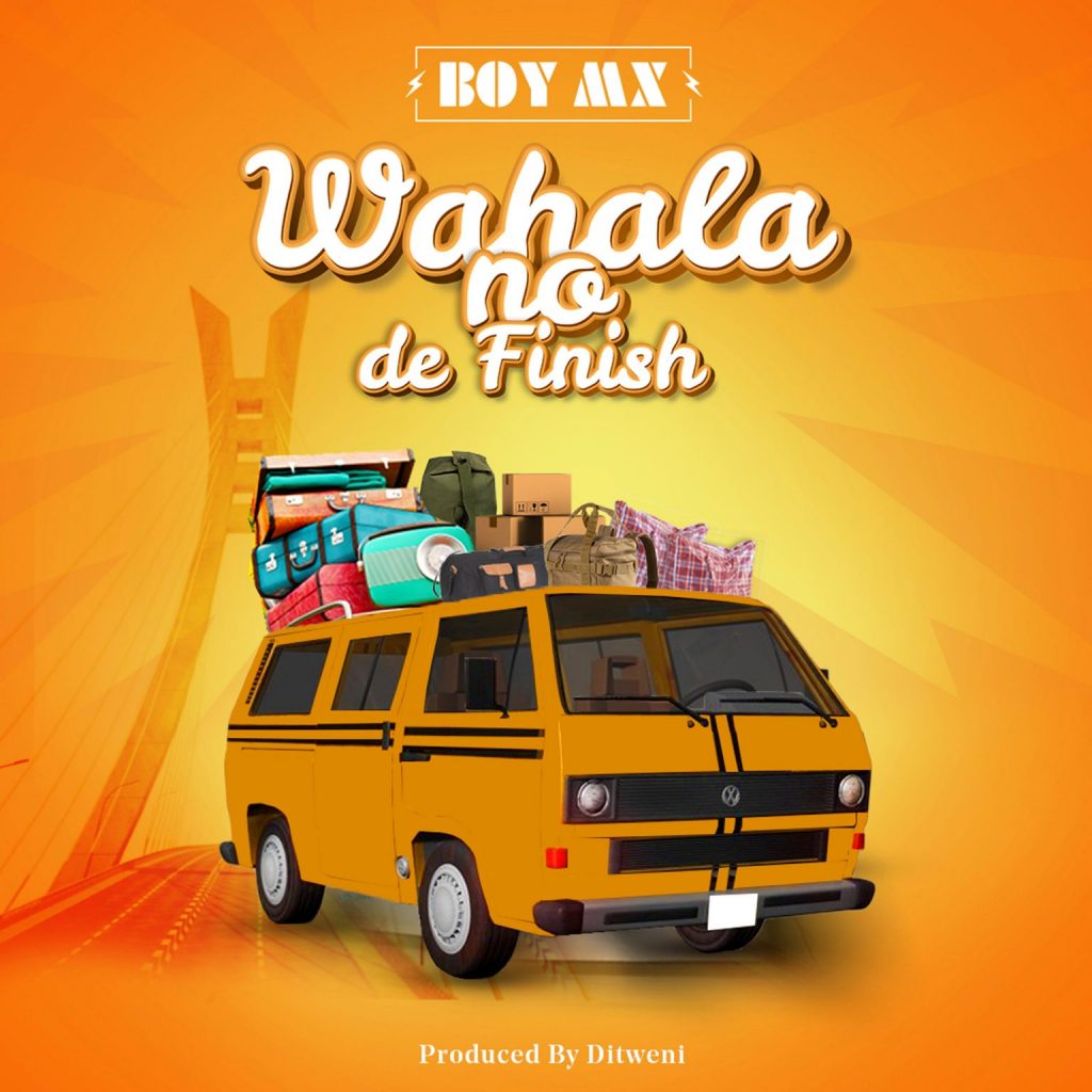 BoyMx – “Wahala No De Finish”
