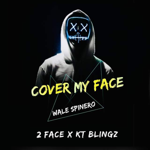 Wale Spinero – “Cover My Face” ft. 2face Idibia x KT Blingz