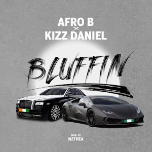Download Afro B Ft. Kizz Daniel – Bluffin