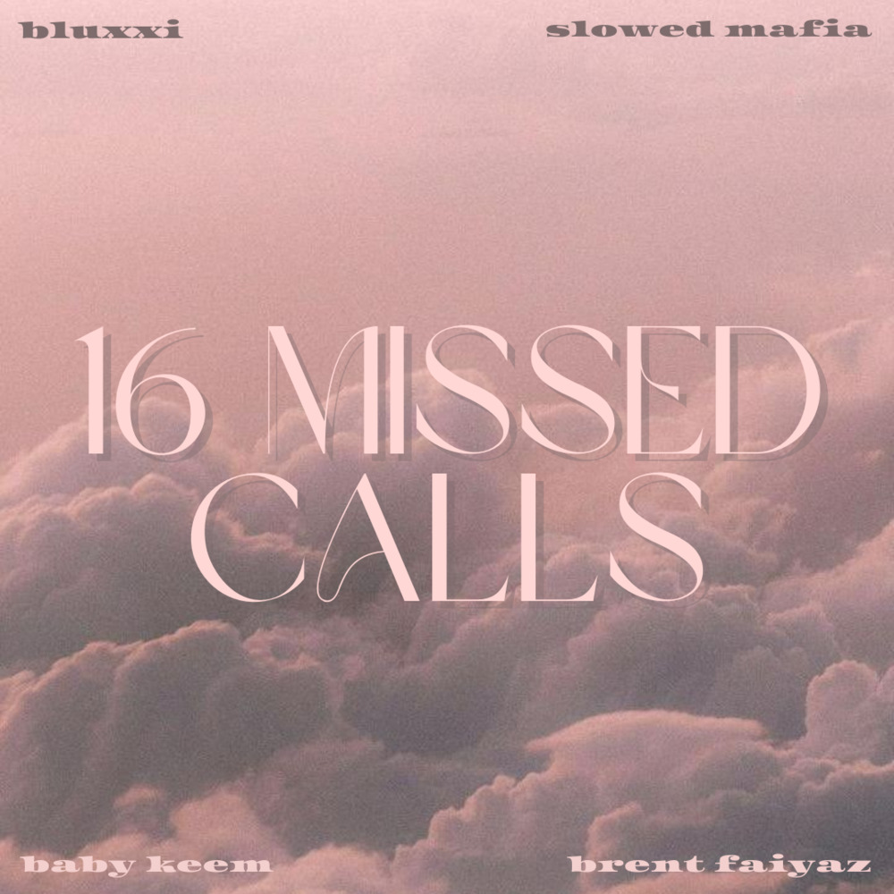 Brent Faiyaz - 16 missed calls
