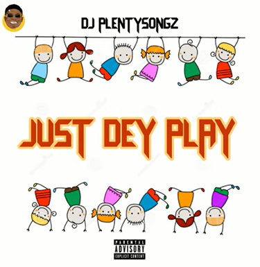 Dj Plentysongz – Just Dey Play