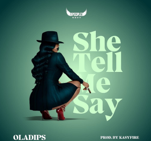 Oladips – She Tell Me Say