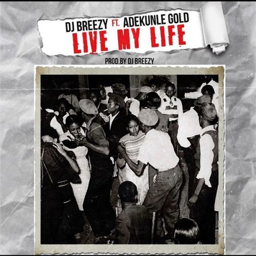 DJ Breezy ft Adekunle Gold Live My Life.mp3