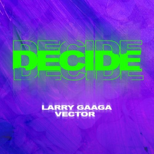 Larry Gaaga ft Vector Decide.mp3 Download
