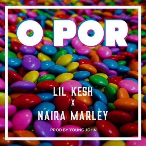 Lil Kesh ft Naira Marley O Por.mp3 Download