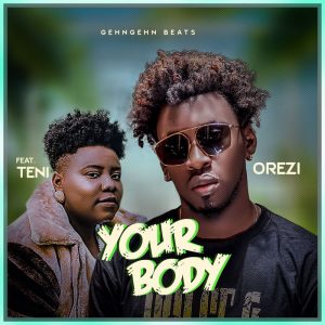 Download Orezi Ft Teni Your Body.mp3 Audio