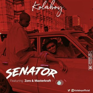 Download Kolaboy Ft Zoro Masterkraft Senator.mp3