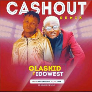 Download Olaskid Ft Idowest Cashout Remix.mp3