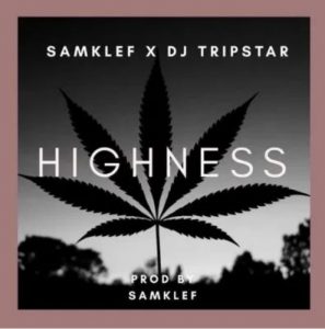 Download Samklef – Highness Ft DJ Tripstar.Mp3 Audio