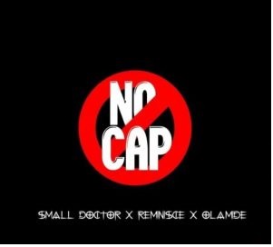 Download Olamide ft Small Doctor x Reminisce – No Cap Audio