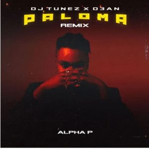 DJ Tunez – Paloma (Remix) Ft. Alpha P.Mp3 Audio Download