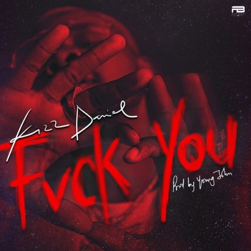 Kizz Daniel – “Fuck You”.Mp3 Audio Download
