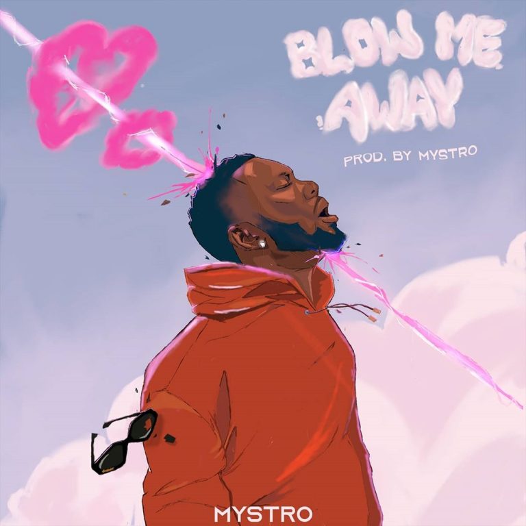 Mystro – “Blow Me Away”.Mp3 Audio Download