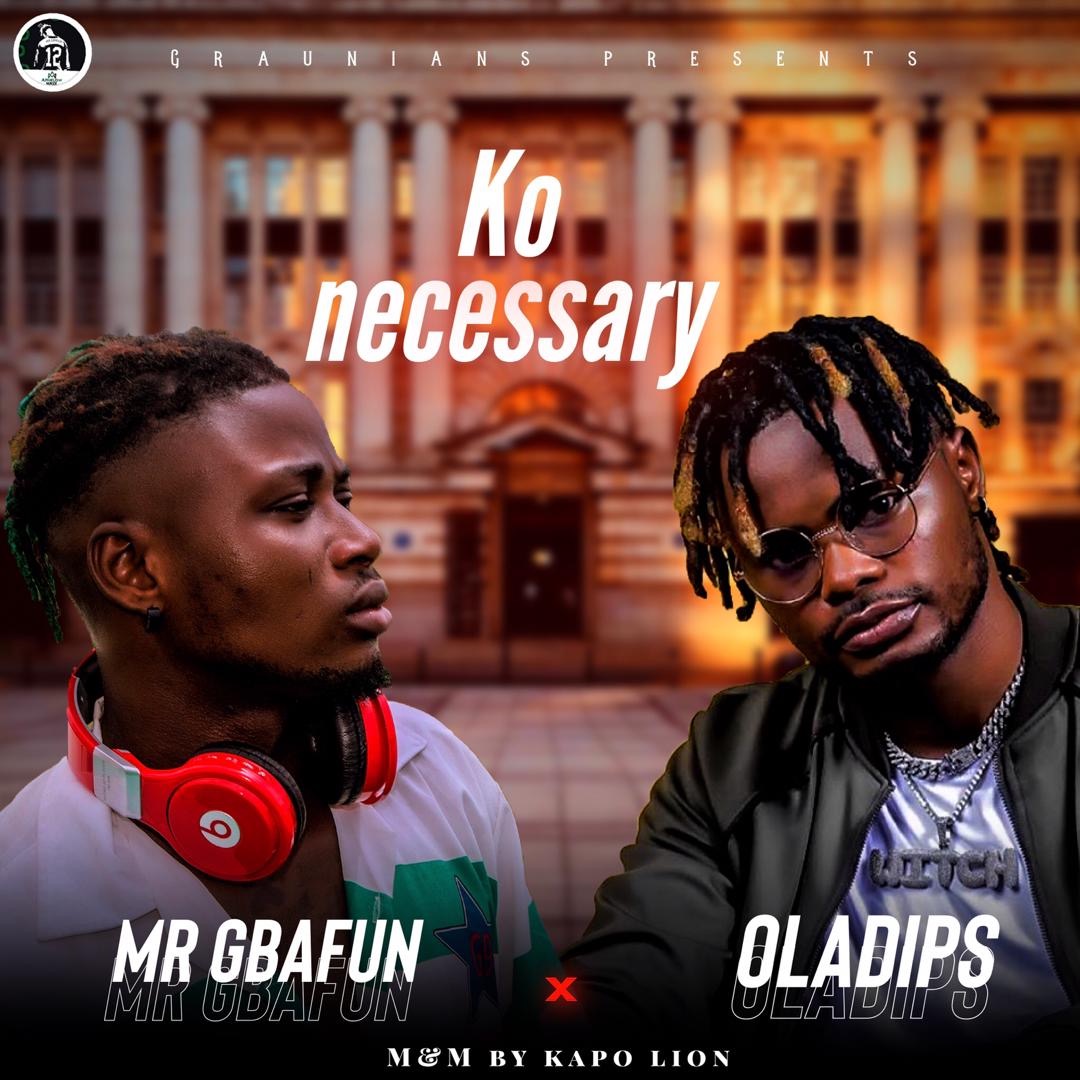 Mr Gbafun – Ko Necessary ft Oladips Mp3 Download