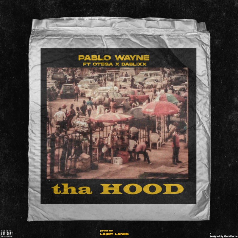 Pablo Wayne – “tha Hood” ft. Otega X Dablixx.Mp3 Audio