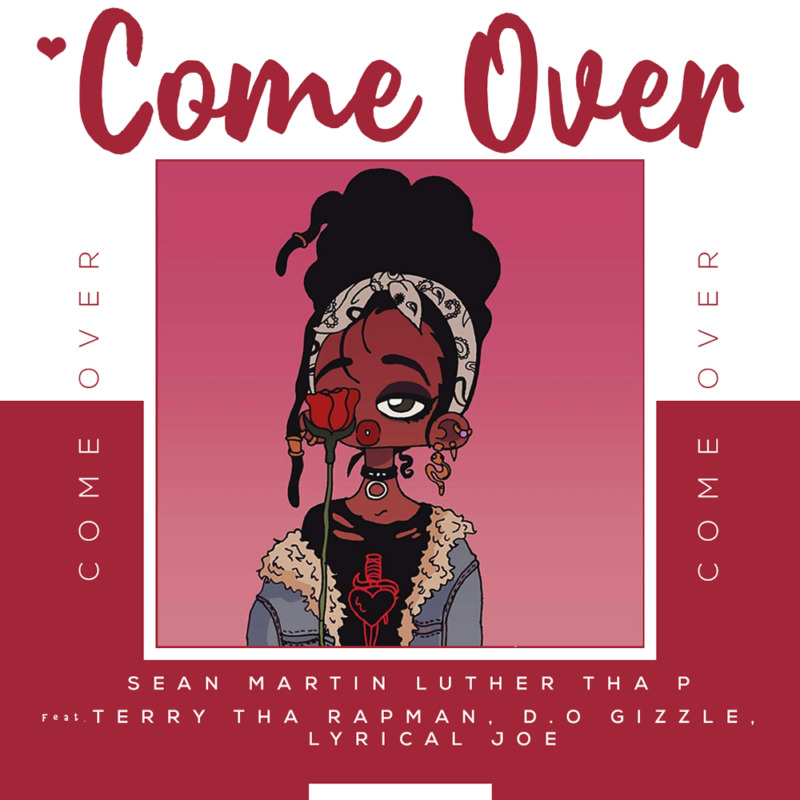 Sean Martin Luther Tha P – “Come Over” ft. Lyrical Joe, D.O Gizzle, Terry Tha Rapman