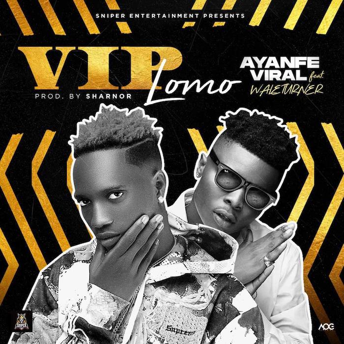 Ayanfe Viral Ft. Wale Turner – VIP Lomo Audio Download
