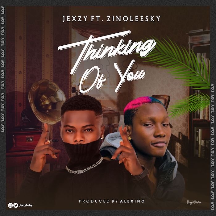 Jexzy Thinking Of You ft Zinoleesky Audio Download