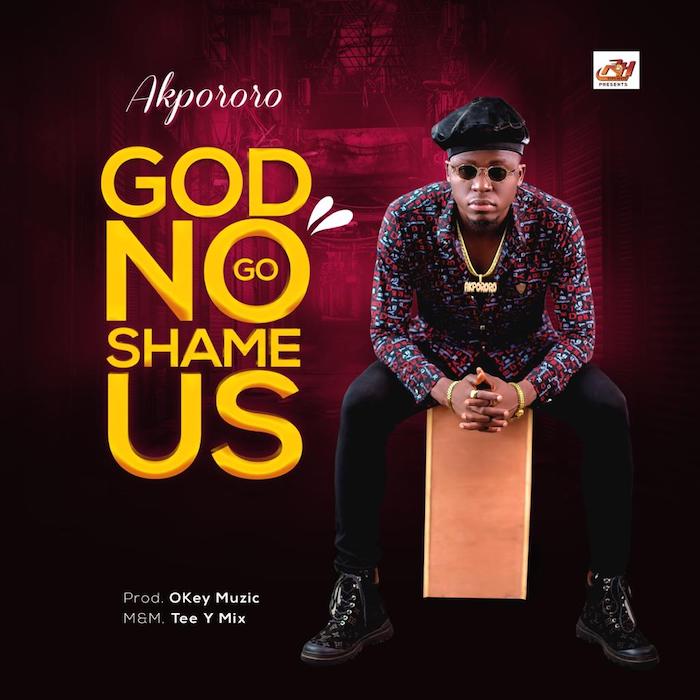 Akpororo – God No Go Shame Us Mp3 Download