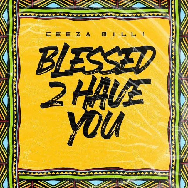 Ceeza Milli – Blessed 2 Have You Free MP3 Download