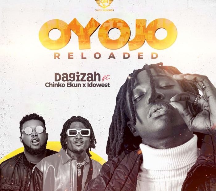 Dagizah – Oyojo Reloaded Ft Chinko Ekun & Idowest Free Mp3 Download