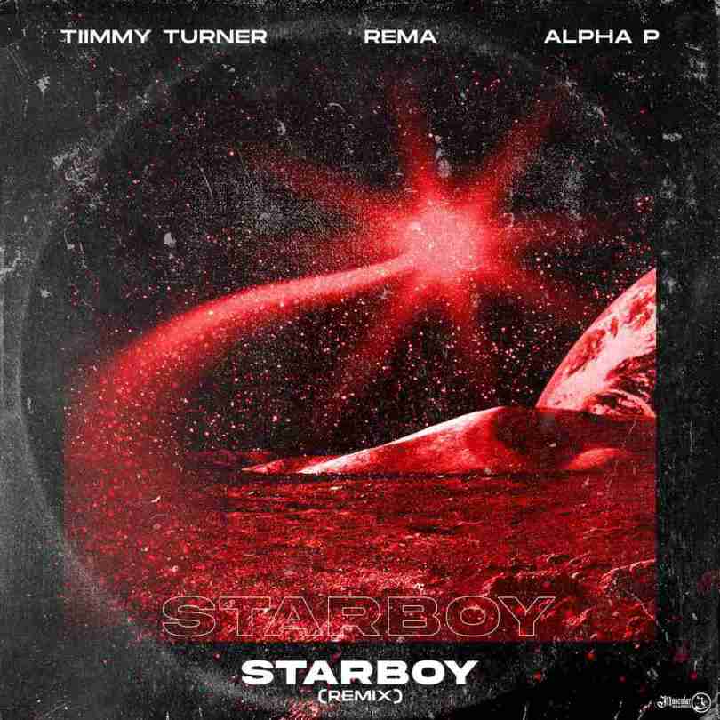 Rema x Timmy Turner, Alpha P – Starboy (Remix)