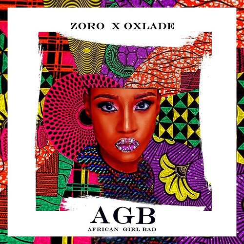 Zoro – AGB (African Girl Bad) Ft Oxlade Free Mp3 Download