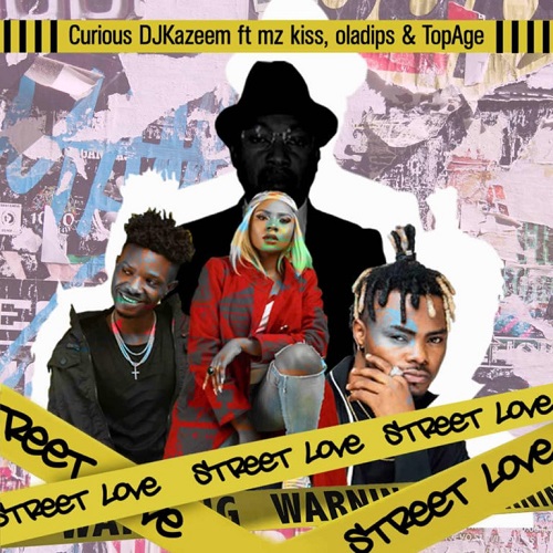 Curious Dj Kazeem – Street Love Ft Oladips, Mzkiss & TopAge Mp3