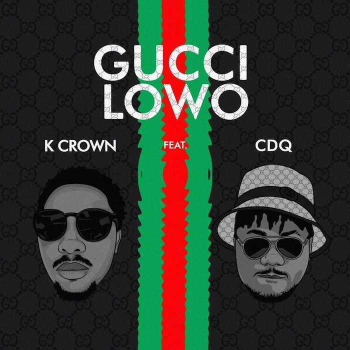 K Crown Ft CDQ – Gucci Lowo Free Mp3 Download