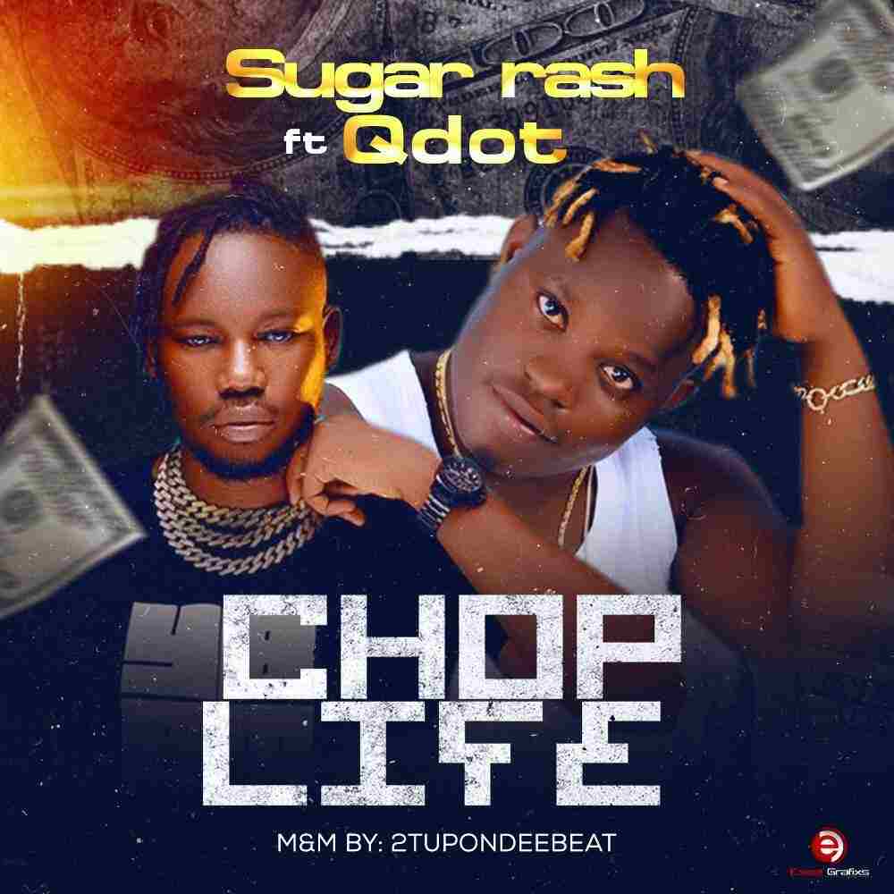 Sugar Rash – Chop Life Ft Qdot Free Mp3 Download